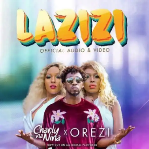 Charly Na Nina - Lazizi Ft. Orezi